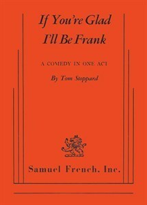 If You're Glad I'll Be Frank by Tom Stoppard