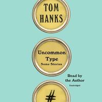 Uncommon Type: Some Stories by Tom Hanks