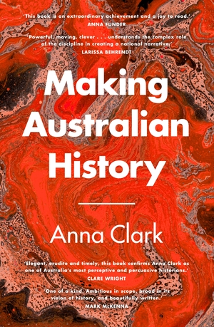 Making Australian History by Anna Clark