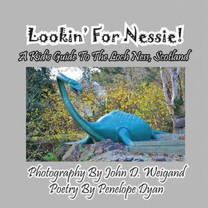Lookin' for Nessie! a Kid's Guide to the Loch Ness, Scotland by Penelope Dyan