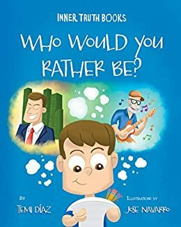 Who Would You Rather Be?: A book about values, morals, and the purpose of living life. (Inner Truth) by Temi Díaz