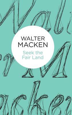 Seek the Fair Land by Walter Macken