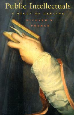 Public Intellectuals: A Study of Decline by Richard A. Posner