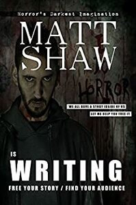 Is Writing: Free Your Story / Find Your Audience by Matt Shaw