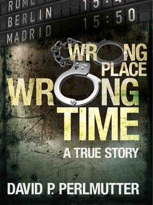 Wrong Place Wrong Time by David P. Perlmutter