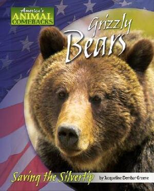 Grizzly Bears: Saving the Silvertip by Jacqueline Dembar Greene