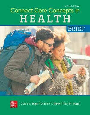 Connect Core Concepts in Health, Brief, Loose Leaf Edition by Paul M. Insel, Walton T. Roth