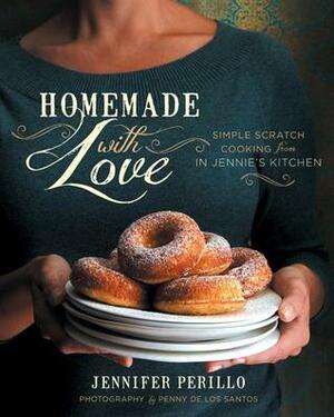 Homemade with Love: Simple Scratch Cooking from In Jennie's Kitchen by Jennifer Perillo
