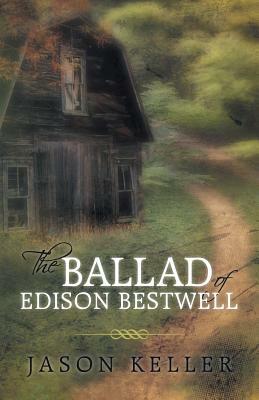 The Ballad of Edison Bestwell by Jason Keller
