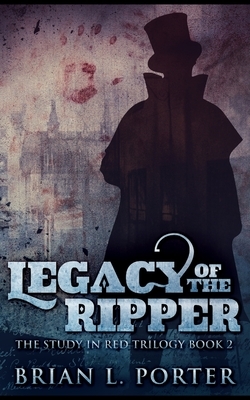 Legacy of the Ripper by Brian L. Porter