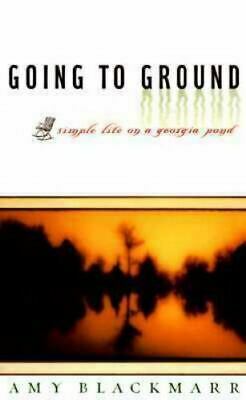 Going to Ground: Simple Life on a Georgia Pond by Amy Blackmarr