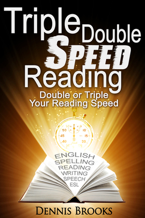 Triple Double Speed Reading: Double or Triple Your Reading Speed by Dennis Brooks