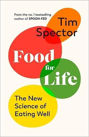 Food for Life: A User's Guide by Tim Spector, Tim Spector