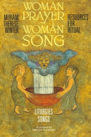 Woman Prayer, Woman Song: Resources for Ritual by Meinrad Craighead, Miriam Therese Winter