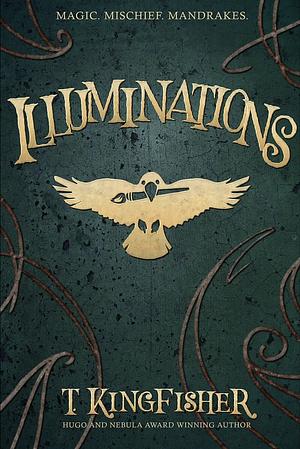 Illuminations by T. Kingfisher
