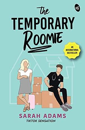 The Temporary Roomie: A bestselling Romantic Comedy ǀ A hilarious romance of enemies turned lovers as seen on TikTok by Sarah Adams