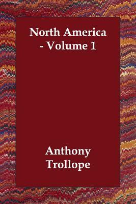 North America - Volume 1 by Anthony Trollope