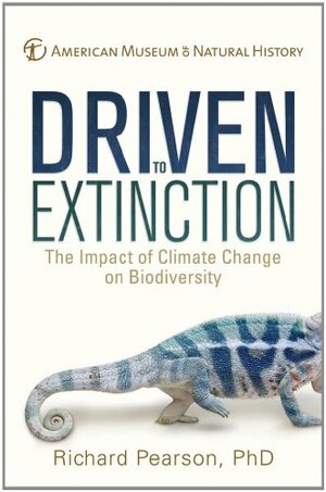 Driven to Extinction: The Impact of Climate Change on Biodiversity by Richard G. Pearson, American Museum of Natural History