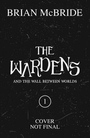 The Wardens and the Wall Between Worlds by Brian McBride