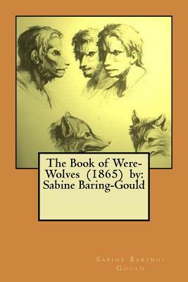 The Book of Were-Wolves (1865) by: Sabine Baring-Gould by Sabine Baring Gould