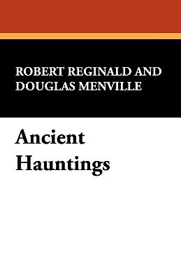 Ancient Hauntings by Douglas Menville, R. Melville Douglas Reginald, Robert Reginald