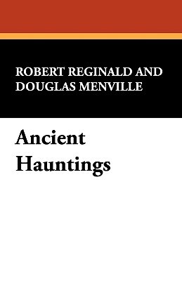 Ancient Hauntings by R. Melville Douglas Reginald, Douglas Menville, Robert Reginald