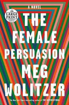 The Female Persuasion: A Novel by Meg Wolitzer, Meg Wolitzer