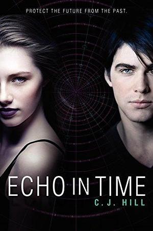 Echo in Time: A Dystopian Sci Fi Romance by Janette Rallison, C.J. Hill, C.J. Hill