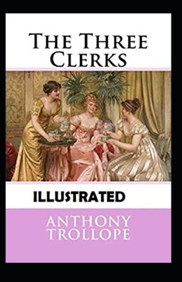 The Three Clerks Classic Edition(Illustrated) by Anthony Trollope