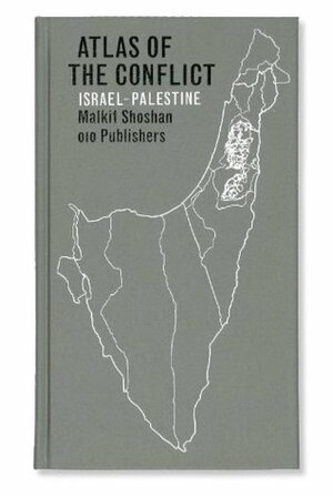 Atlas of the Conflict: Israel-Palestine by Malkit Shoshan