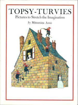 Topsy-Turvies: Pictures to Stretch the Imagination by Mitsumasa Anno