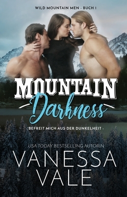Mountain Darkness - befreit mich aus der Dunkelheit: Großdruck by Vanessa Vale