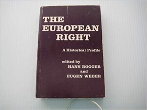 The European Right: A Historical Profile by Eugen Weber