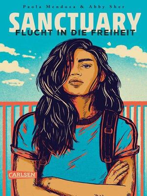 Sanctuary – Flucht in die Freiheit: Ein dystopischer Jugendroman über die Sehnsucht nach Freiheit und Zuflucht – packend und hochaktuell by Paola Mendoza, Abby Sher