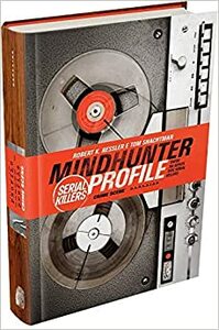 Mindhunter Profile: Serial Killers by Tom Schachtman, Robert K. Ressler