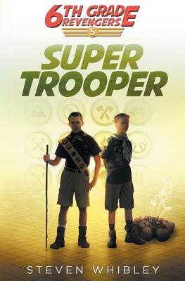 Super Trooper: 6th Grade Revengers Book 5 by Steven Whibley