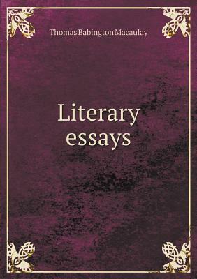 Literary Essays by Thomas Babington Macaulay, George A. Watrous