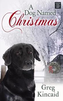 A Dog Named Christmas by Greg Kincaid