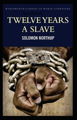 Twelve Years a Slave-(Annotated) by Solomon Northup