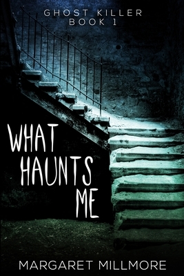 What Haunts Me: Large Print Edition by Margaret Millmore