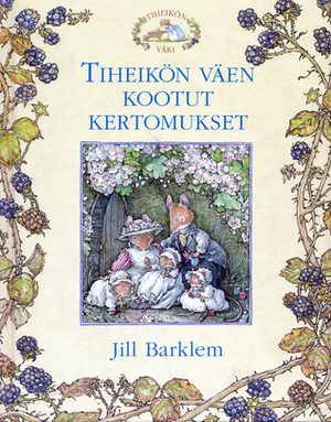 Tiheikön väen kootut kertomukset by Jill Barklem, Anja Meripirtti, Panu Pekkanen, Anna-Maija Viitanen