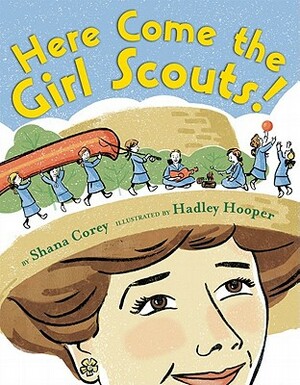Here Come the Girl Scouts!: The Amazing All-True Story of Juliette 'daisy' Gordon Low and Her Great Adventure by Shana Corey
