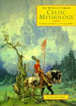 Celtic Mythology: The Myths & Legends of the Celtic World (Mythology Library) by Arthur Cotterell