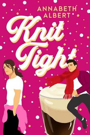 Knit Tight by Annabeth Albert