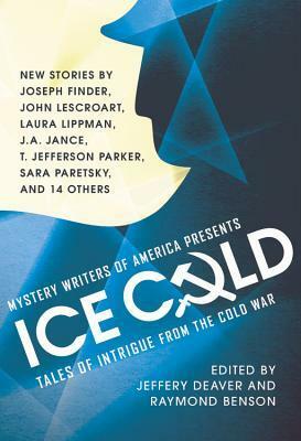 Mystery Writers of America Presents Ice Cold: Tales of Intrigue from the Cold War by J.A. Jance, Brendan DuBois, Gary Alexander, Vicki Doudera, Bev Vincent, Gigi Vernon, Raymond Benson, Laura Lippman, Jeffery Deaver, Joseph Finder, Katia Lief, Robert Mangeot, John Lescroart, John C. Sheldon, Jonathan Stone, Sara Paretsky, Katherine Neville, Gayle Lynds, Joseph Wallace, T. Jefferson Parker, Alan Cook