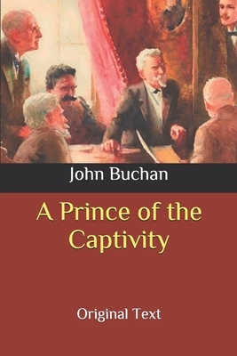 A Prince of the Captivity: Original Text by John Buchan