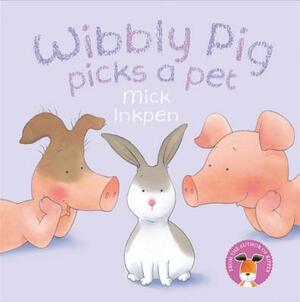 Wibbly Pig Picks a Pet by Mick Inkpen