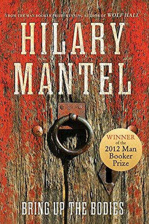 Bring Up the Bodies by Hilary Mantel