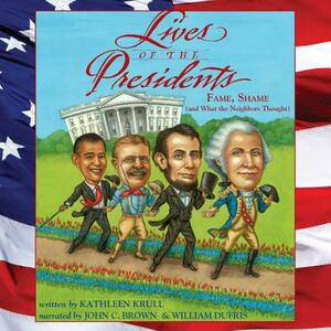 Lives of the Presidents: Fame, Shame (and What the Neighbors Thought) by Kathleen Krull