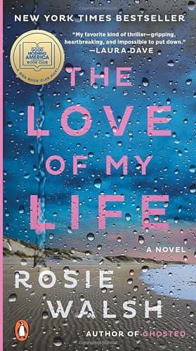 The Love of My Life: A GMA Book Club Pick: A Novel by Rosie Walsh, Rosie Walsh